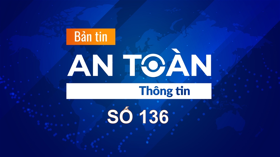 Bản tin video An toàn thông tin số 136